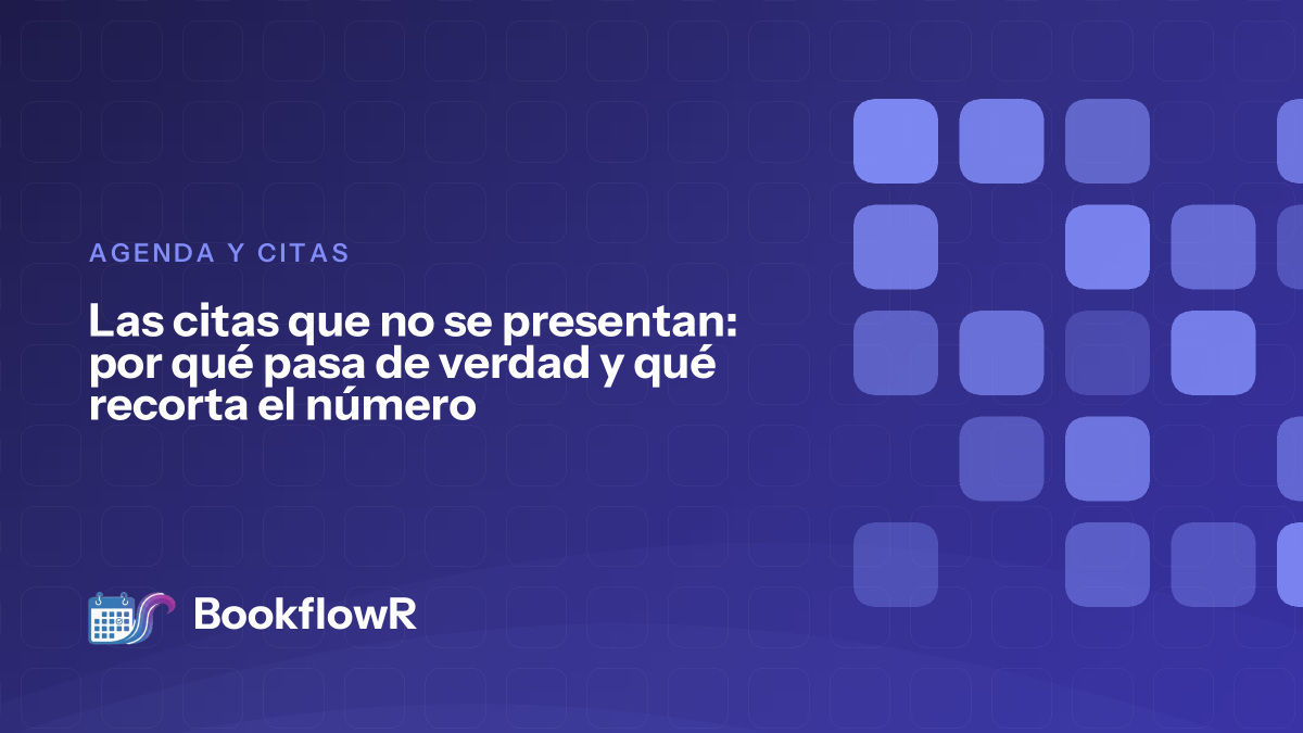 Las citas que no se presentan: por qué pasa de verdad y qué recorta el número