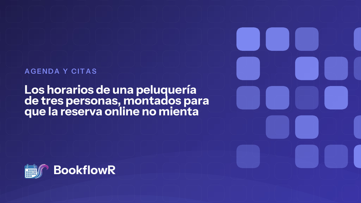 Los horarios de una peluquería de tres personas, montados para que la reserva online no mienta