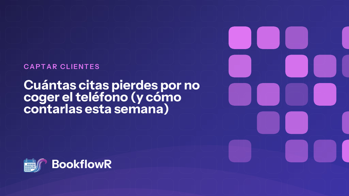Cuántas citas pierdes por no coger el teléfono (y cómo contarlas esta semana)